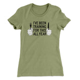 Ive Been Training For This All Year Funny Thanksgiving Women's T-Shirt