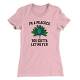 I'm A Peacock You Gotta Let Me Fly Women's T-Shirt