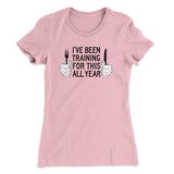 Ive Been Training For This All Year Funny Thanksgiving Women's T-Shirt