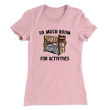So Much Room For Activities Women's T-Shirt