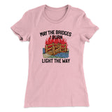May The Bridges I Burn Light The Way Women's T-Shirt