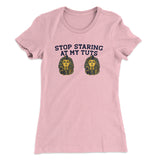 Stop Staring At My Tuts Women's T-Shirt
