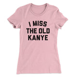 I Miss The Old Kanye Women's T-Shirt