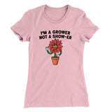 Iâ€™m A Grower Not A Show-Er Women's T-Shirt
