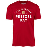 Live Everyday Like It's Pretzel Day - Unisex T-Shirt