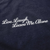 Live, Laugh, Leave Me Alone T Shirt