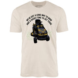 Long Way To Mow - Unisex T-Shirt