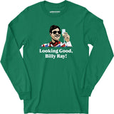 Looking Good, Billy Ray! - Long Sleeve T-Shirt