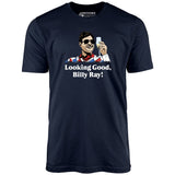 Looking Good, Billy Ray! - Unisex T-Shirt