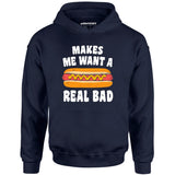 Makes Me Want a Hot Dog Real Bad - Unisex Hoodie