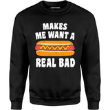 Makes Me Want a Hot Dog Real Bad - Unisex Sweatshirt