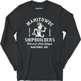 Manitowoc Shipbuilders - Wisconsin - Vintage Defunct Baseball Teams - Long Sleeve T-Shirt