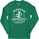 Manitowoc Shipbuilders - Wisconsin - Vintage Defunct Baseball Teams - Long Sleeve T-Shirt