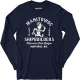 Manitowoc Shipbuilders - Wisconsin - Vintage Defunct Baseball Teams - Long Sleeve T-Shirt