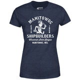 Manitowoc Shipbuilders - Wisconsin - Vintage Defunct Baseball Teams - Women's T-Shirt