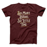 So Many Books, So Little Time Funny Men/Unisex T-Shirt