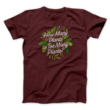 How Many Plants Is Too Many Plants Men/Unisex T-Shirt