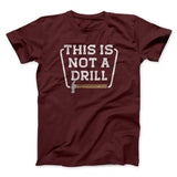 This Is Not A Drill Funny Men/Unisex T-Shirt