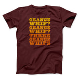 Three Orange Whips Funny Movie Men/Unisex T-Shirt