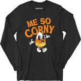 Me So Corny v2 - Long Sleeve T-Shirt