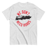 We Don't Need Roads Men's Classic Tee