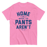 Home Is Where The Pants Aren't Men's Classic Tee