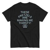 These Pretzels Are Making Me Thirsty! Men's Classic Tee