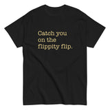 Catch You On The Flippity Flip Men's Classic Tee