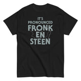 It's Pronounced Fronk-En-Steen Men's Classic Tee
