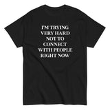 Trying Very Hard Not To Connect Men's Classic Tee
