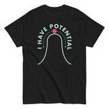 I Have Potential Men's Classic Tee