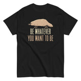 Be Whatever You Want To Be Men's Classic Tee