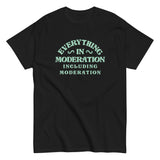 Everything In Moderation Including Moderation Men's Classic Tee