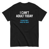 I Can't Adult Today Men's Classic Tee