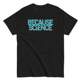Because Science Men's Classic Tee