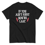 If You Ain't First You're Last Men's Classic Tee