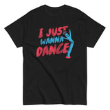 I Just Wanna Dance Men's Classic Tee