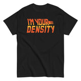 I'm Your Density Men's Classic Tee