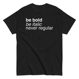 Be Bold Be Italic Never Regular Men's Classic Tee