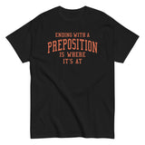 Ending With A Preposition Is Where It's At Men's Classic Tee