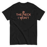 The Heck I Won't Men's Classic Tee