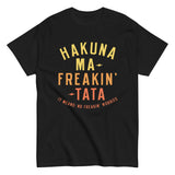 Hakuna Ma-Freakin-Tata Men's Classic Tee