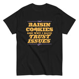 Raisin Cookies Are Why I Have Trust Issues Men's Classic Tee