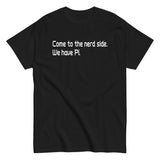 Come To The Nerd Side. We Have Pi. Men's Classic Tee