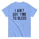 I Ain't Got Time To Bleed Men's Classic Tee