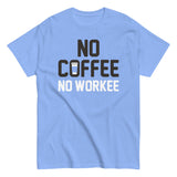 No Coffee No Workee Men's Classic Tee