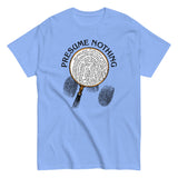 Presume Nothing Men's Classic Tee