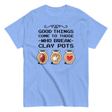 Good Things Come To Those Who Break Clay Pots Men's Classic Tee