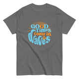 Good Times Come In Waves Men's Classic Tee