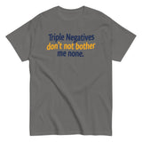 Triple Negatives Don't Not Bother Me None Men's Classic Tee